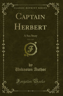 Captain Herbert, Vol. 2 of 3: A Sea Story (Classic Reprint)