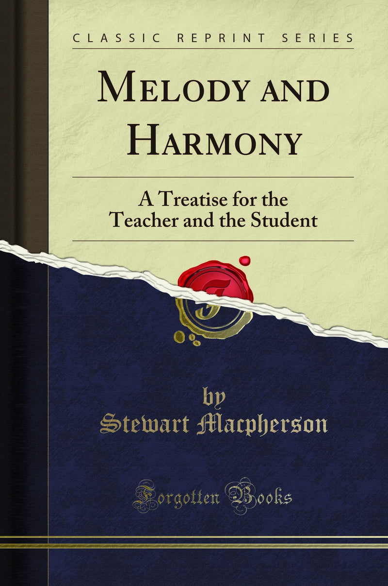 Melody and Harmony: A Treatise for the Teacher and the Student (Classic Reprint)