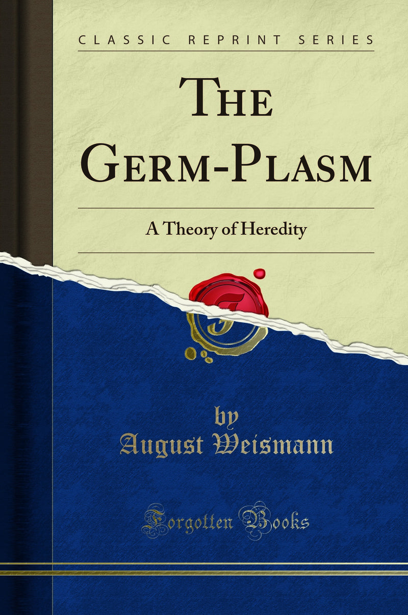 The Germ-Plasm: A Theory of Heredity (Classic Reprint)