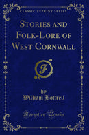 Stories and Folk-Lore of West Cornwall (Classic Reprint)