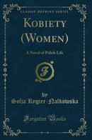 Kobiety (Women): A Novel of Polish Life (Classic Reprint)