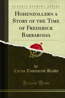 Hohenzollern a Story of the Time of Frederick Barbarossa (Classic Reprint)
