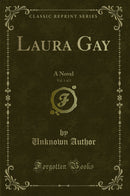 Laura Gay, Vol. 1 of 2: A Novel (Classic Reprint)