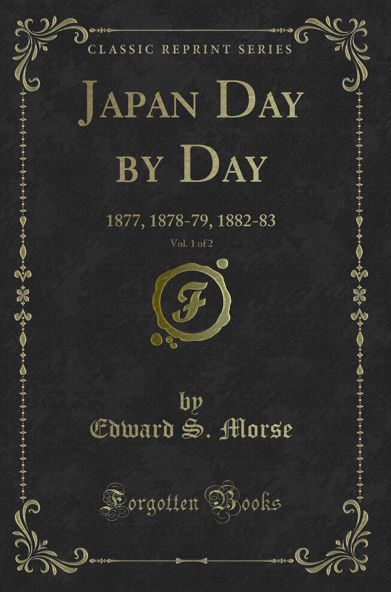 Japan Day by Day, Vol. 1 of 2: 1877, 1878-79, 1882-83 (Classic Reprint)