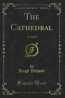 The Cathedral: A Novel (Classic Reprint)