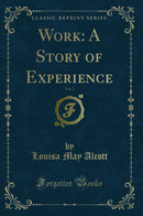 Work: A Story of Experience, Vol. 2 (Classic Reprint)