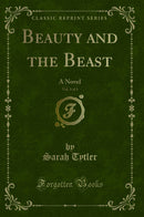Beauty and the Beast, Vol. 3 of 3: A Novel (Classic Reprint)