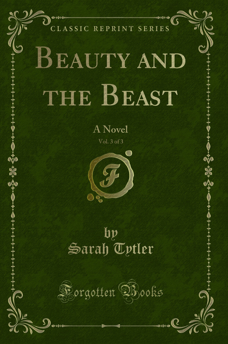 Beauty and the Beast, Vol. 3 of 3: A Novel (Classic Reprint)