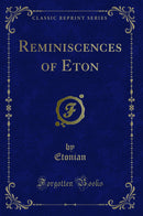 Reminiscences of Eton (Classic Reprint)