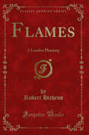 Flames: A London Phantasy (Classic Reprint)