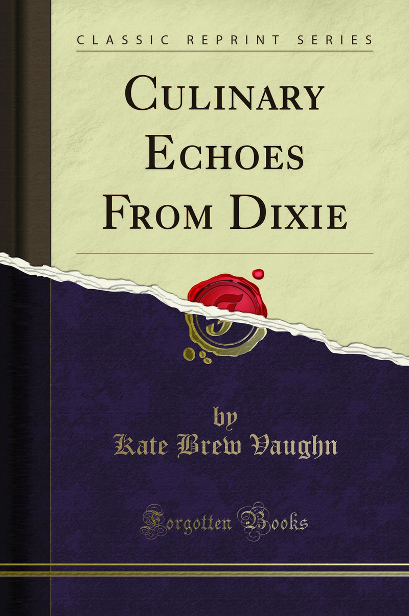Culinary Echoes From Dixie (Classic Reprint)