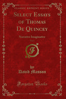 Select Essays of Thomas De Quincey, Vol. 2: Narrative Imaginative (Classic Reprint)
