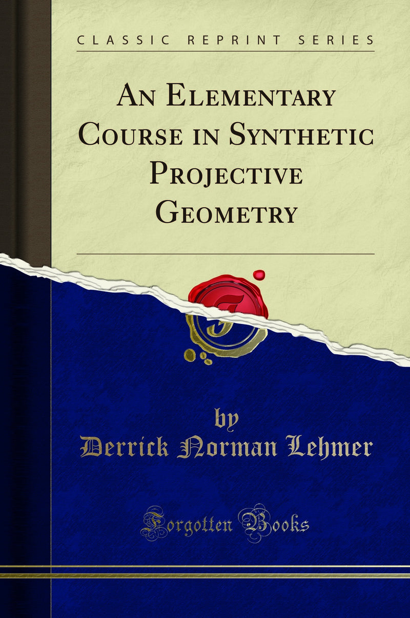 An Elementary Course in Synthetic Projective Geometry (Classic Reprint)