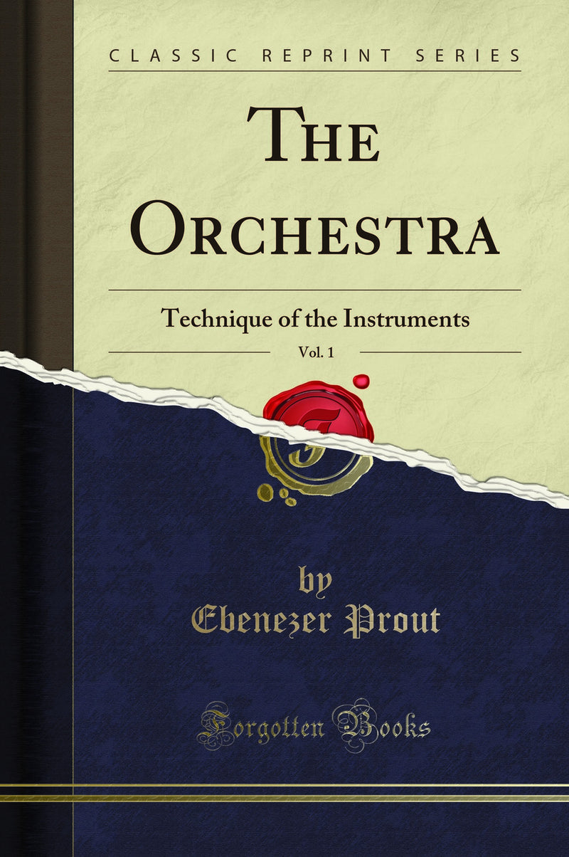 The Orchestra, Vol. 1: Technique of the Instruments (Classic Reprint)