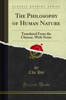 The Philosophy of Human Nature: Translated From the Chinese, With Notes (Classic Reprint)