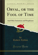 Orval, or the Fool of Time: And Other Imitations and Paraphrases (Classic Reprint)