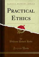 Practical Ethics (Classic Reprint)