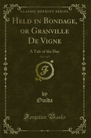Held in Bondage, or Granville De Vigne, Vol. 2 of 3: A Tale of the Day (Classic Reprint)
