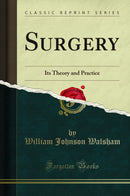 Surgery: Its Theory and Practice (Classic Reprint)