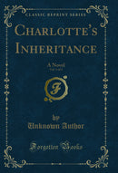 Charlotte's Inheritance, Vol. 1 of 3: A Novel (Classic Reprint)