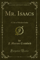 Mr. Isaacs: A Tale of Modern India (Classic Reprint)