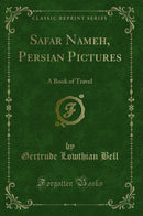Safar Nameh, Persian Pictures: A Book of Travel (Classic Reprint)