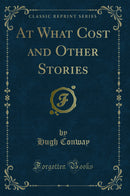At What Cost and Other Stories (Classic Reprint)