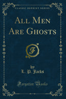 All Men Are Ghosts (Classic Reprint)