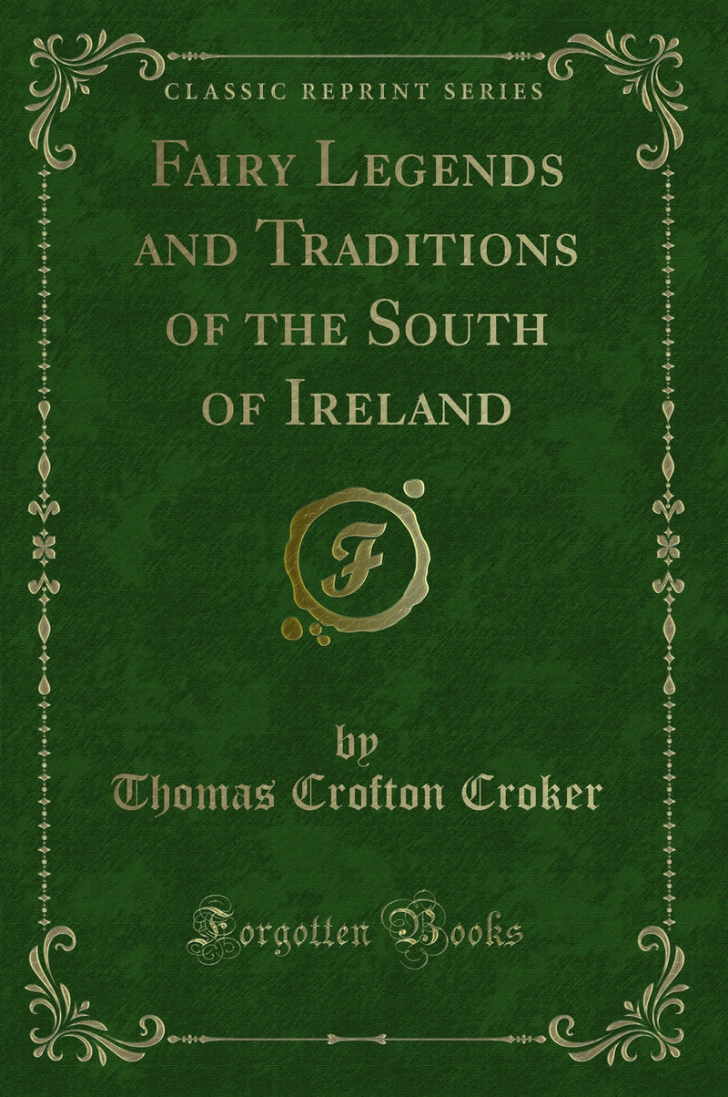 Fairy Legends and Traditions of the South of Ireland (Classic Reprint)