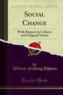 Social Change: With Respect to Culture, and Original Nature (Classic Reprint)