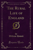 The Rural Life of England (Classic Reprint)
