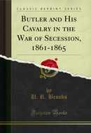 Butler and His Cavalry in the War of Secession, 1861-1865 (Classic Reprint)