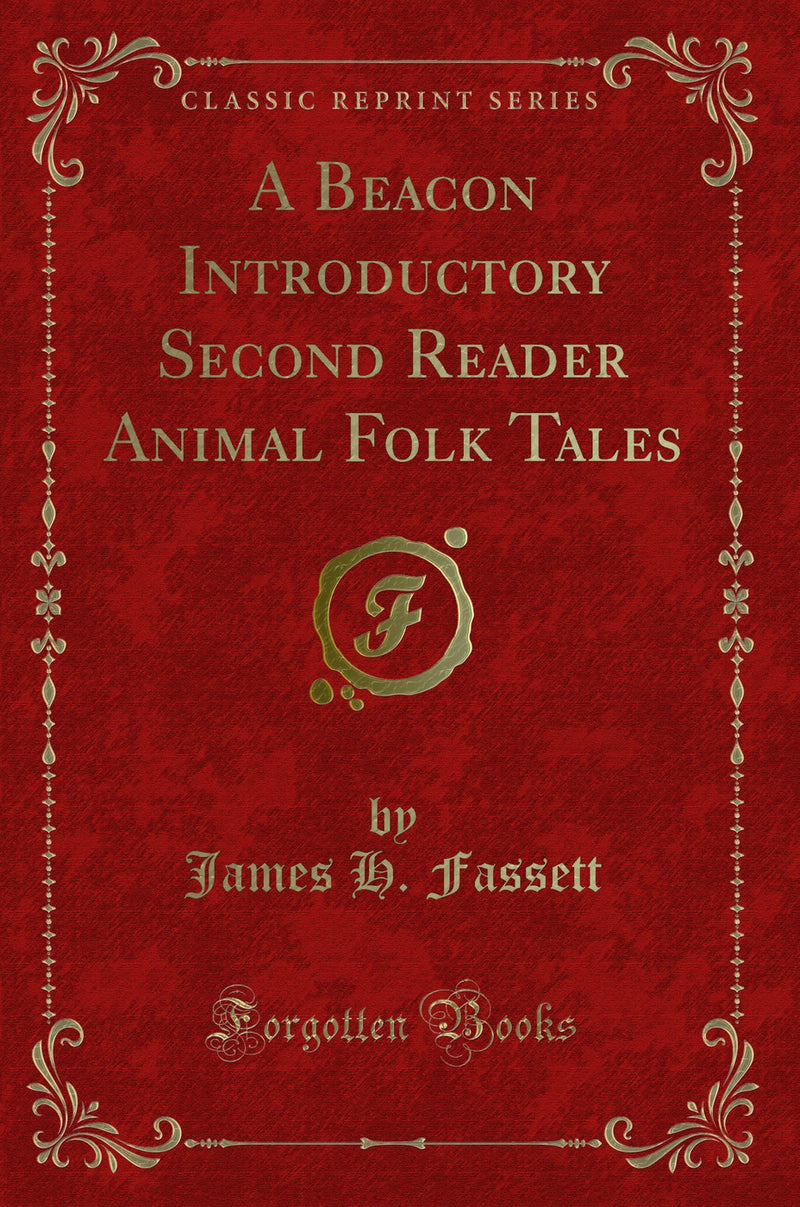 A Beacon Introductory Second Reader Animal Folk Tales (Classic Reprint)