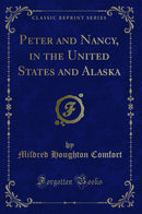 Peter and Nancy, in the United States and Alaska (Classic Reprint)
