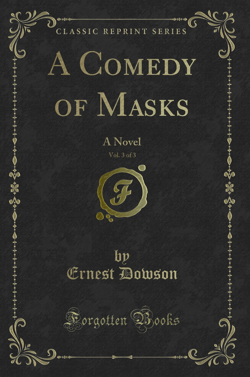 A Comedy of Masks, Vol. 3 of 3: A Novel (Classic Reprint)