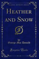 Heather and Snow (Classic Reprint)
