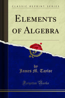 Elements of Algebra (Classic Reprint)