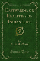 Eastwards, or Realities of Indian Life (Classic Reprint)