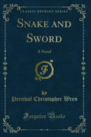 Snake and Sword: A Novel (Classic Reprint)