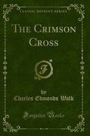 The Crimson Cross (Classic Reprint)