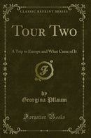Tour Two: A Trip to Europe and What Came of It (Classic Reprint)