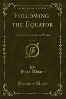 Following the Equator, Vol. 2 of 2: A Journey Around the World (Classic Reprint)