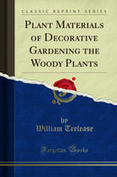 Plant Materials of Decorative Gardening the Woody Plants (Classic Reprint)