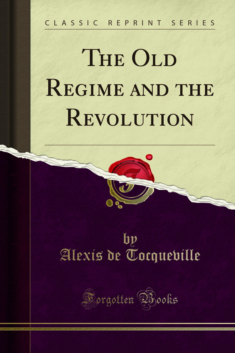 The Old Regime and the Revolution (Classic Reprint)