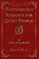 Whitepatch a Romance for Quiet People, Vol. 3 of 3 (Classic Reprint)