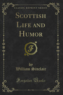 Scottish Life and Humor (Classic Reprint)