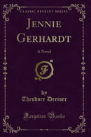 Jennie Gerhardt: A Novel (Classic Reprint)