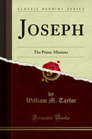 Joseph: The Prime-Minister (Classic Reprint)