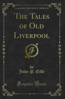 The Tales of Old Liverpool (Classic Reprint)
