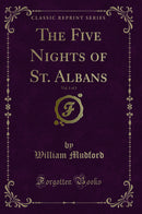 The Five Nights of St. Albans, Vol. 1 of 3 (Classic Reprint)